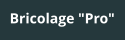 Bricolage "Pro"